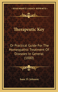 Therapeutic Key: Or Practical Guide for the Homeopathic Treatment of Diseases in General (1880)