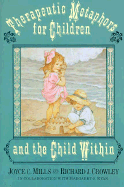 Therapeutic Metaphors for Children..and the Child Within - Mills, Joyce C, PhD, and Crowley, Richard J