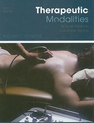 Therapeutic Modalities: For Sports Medicine and Athletic Training - Prentice, William E, PhD, Atc, PT