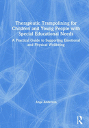 Therapeutic Trampolining for Children and Young People with Special Educational Needs: A Practical Guide to Supporting Emotional and Physical Wellbeing