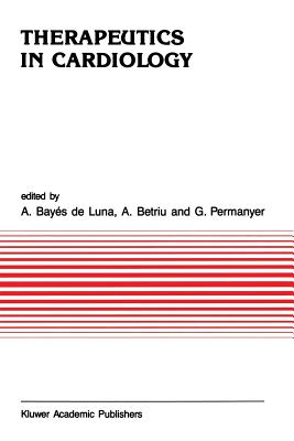 Therapeutics in Cardiology - Bays de Luna, Antonio (Editor), and Betriu, A (Editor), and Permanyer, G (Editor)