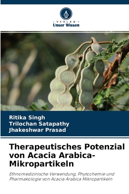 Therapeutisches Potenzial von Acacia Arabica-Mikropartikeln - Singh, Ritika, and Satapathy, Trilochan, and Prasad, Jhakeshwar