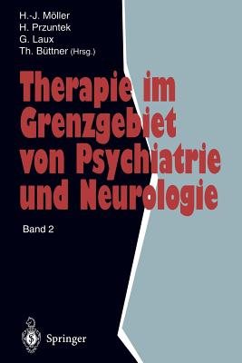 Therapie Im Grenzgebiet Von Psychiatrie Und Neurologie: Band 2 - Mller, Hans-Jrgen (Editor), and Przuntek, Horst (Editor), and Laux, Gerd (Editor)