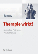 Therapie Wirkt!: So Erleben Patienten Psychotherapie
