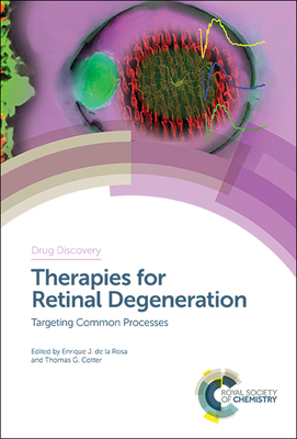 Therapies for Retinal Degeneration: Targeting Common Processes - de la Rosa, Enrique J (Editor), and Cotter, Thomas G (Editor)