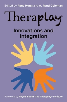 Theraplay(r) - Innovations and Integration - Hong, Rana (Editor), and Coleman, A Rand (Editor), and Booth, Phyllis (Foreword by)