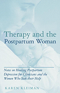 Therapy and the Postpartum Woman: Notes on Healing Postpartum Depression for Clinicians and the Women Who Seek Their Help