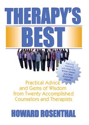 Therapy's Best: Practical Advice and Gems of Wisdom from Twenty Accomplished Counselors and Therapists - Rosenthal, Howard, Ed.D.