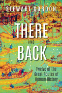 There and Back: Twelve of the Great Routes of Human History