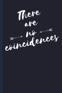 There Are No Coincidences: Blank Journal College Ruled / Diary:: Softcover Book for Writing Short-Stories, Poetry, Lists, Ideas, Affirmations:: 6" X 9" - 120 Lined Pages