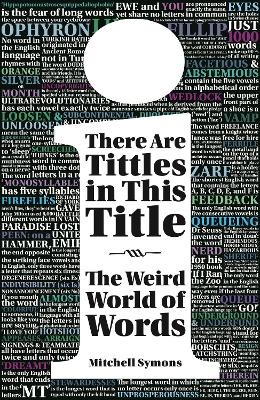 There Are Tittles in This Title: The Weird World of Words - Symons, Mitchell