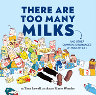 There Are Too Many Milks: And Other Common Annoyances of Modern Life