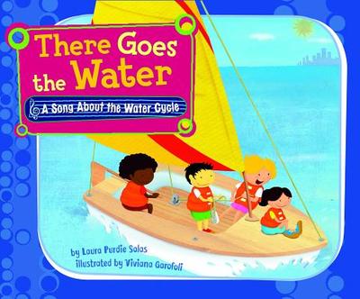 There Goes the Water: A Song about the Water Cycle - Salas, Laura Purdie