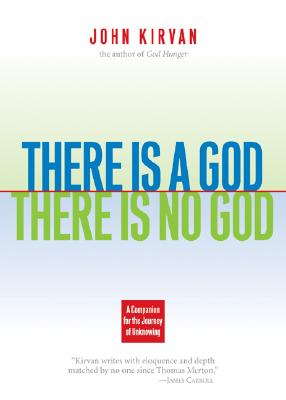 There Is a God, There Is No God: A Companion for the Journey of Unknowing - Kirvan, John