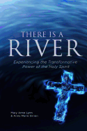 There Is A River: Experiencing the Transformative Power of the Holy Spirit