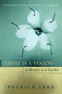 There Is a Season: A Memoir in a Garden - Lane, Patrick