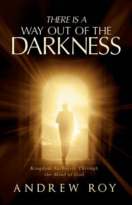 There Is a Way Out of the Darkness - Roy, Andrew, LLB