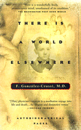 There is a World Elsewhere: Autobiographical Pages - Gonzalez-Crussi, F, M.D.