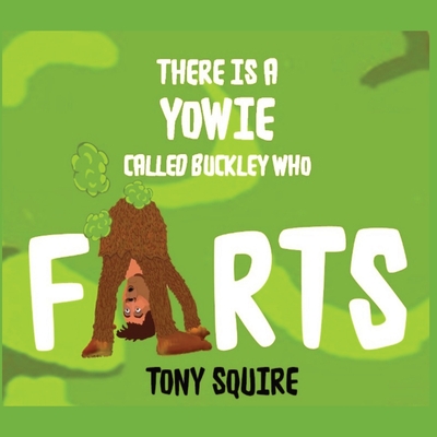 There is a Yowie Called Buckley Who FARTS: The Buckley the Yowie Series - 