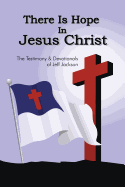 There Is Hope in Jesus Christ: The Testimony and Devotionals of Jeff Jackson