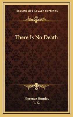 There Is No Death - Huntley, Florence, and T K