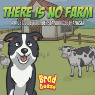 There Is No Farm: Kids Guide To Understanding Euthanasia