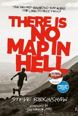There is No Map in Hell: The record-breaking run across the Lake District fells - Birkinshaw, Steve, and Naylor, Joss (Foreword by)
