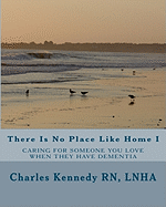 There Is No Place Like Home I: Caring For Someone You Love When They Have Dementia