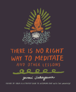 There Is No Right Way to Meditate: And Other Lessons