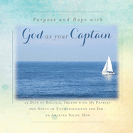 There is Purpose and Hope with God as Your Captain: 25 Days of Biblical Truths with My Prayers and Notes of Encouragement for You- an Amazing Young Man