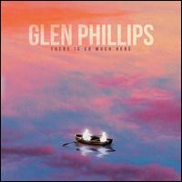 There Is So Much Here - Glen Phillips