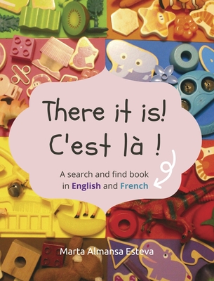 There it is! C'est la !: A search and find book in English and French - Almansa Esteva, Marta