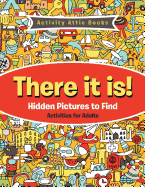 There It Is! Hidden Pictures to Find Activities for Adults