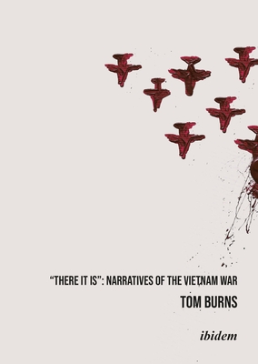 "There It Is": Narratives of the Vietnam War - Burns, Tom