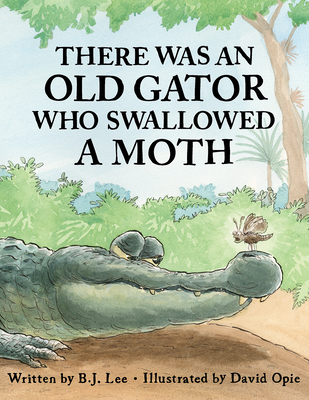 There Was an Old Gator Who Swallowed a Moth - Lee, B J