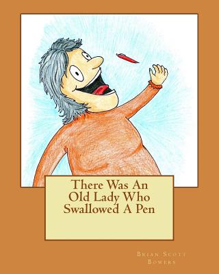 There Was An Old Lady Who Swallowed A Pen - Bowers, Brian Scott