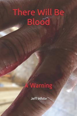 There Will Be Blood: A Warning - White, Jeff