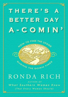 There's a Better Day A-Comin': How to Find the Upside During the Down Times - Rich, Ronda