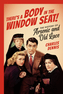 There's a Body in the Window Seat!: The History of Arsenic and Old Lace