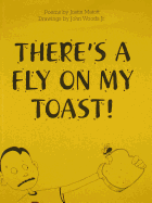 There's a Fly on My Toast!