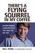 There's a Flying Squirrel in My Coffee: Overcoming Cancer with the Help of My Pet