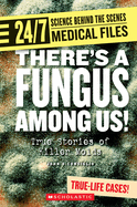 There's a Fungus Among Us! (24/7: Science Behind the Scenes: Medical Files)