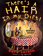 There's a Hair in My Dirt!: A Worm's Story