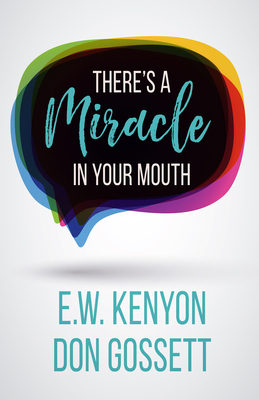 There's a Miracle in Your Mouth - Kenyon, E W, and Gossett, Don