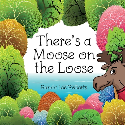 There's a Moose on the Loose - Roberts, Randa Lee