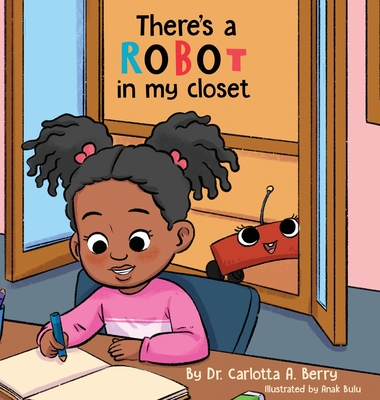 There's a Robot in my Closet - Berry, Carlotta A, Dr.