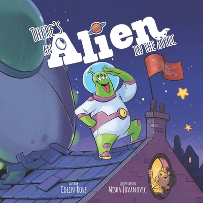 There's an Alien in the Attic - Rose, Colin