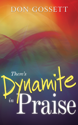 There's Dynamite in Praise - Gossett, Don