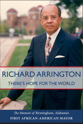 There's Hope for the World: The Memoir of Birmingham, Alabama's First African American Mayor - Arrington, Richard