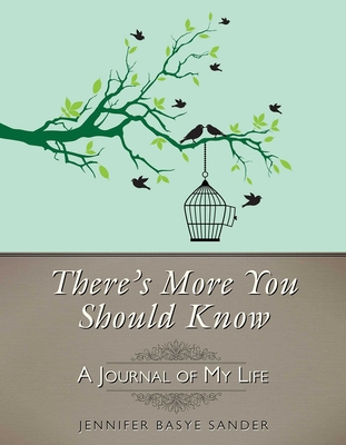 There's More You Should Know: A Journal of My Life - Sander, Jennifer Basye